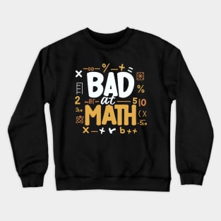 Bad At Math. Funny Maths Crewneck Sweatshirt